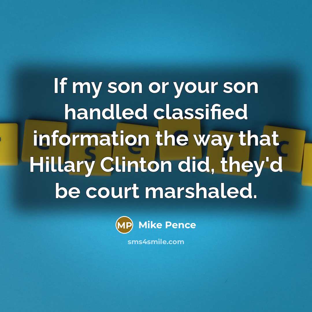 “If my son or your son handled classified information the…” quote by Mike Pence