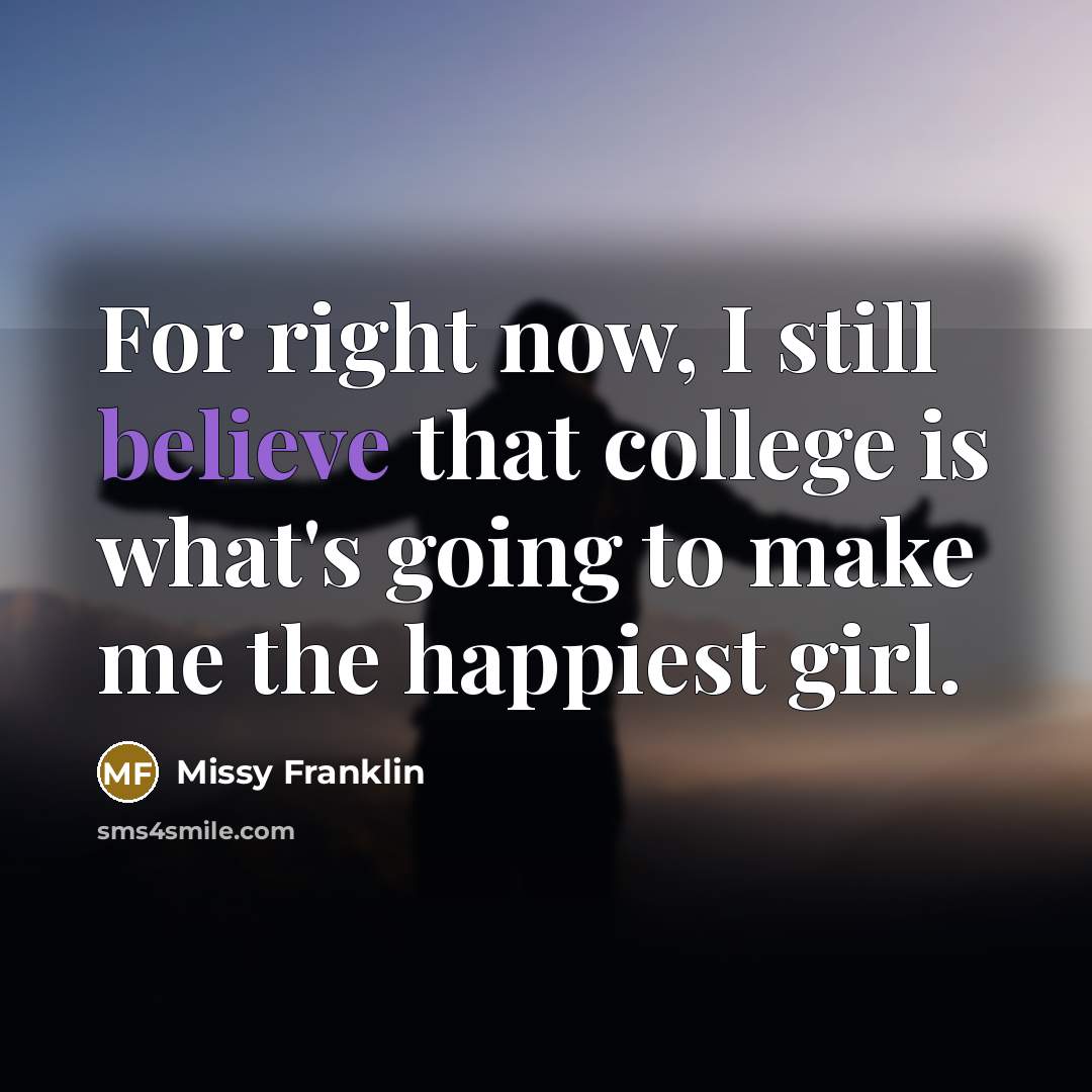 “For right now, I still believe that college is what's…” quote by Missy Franklin