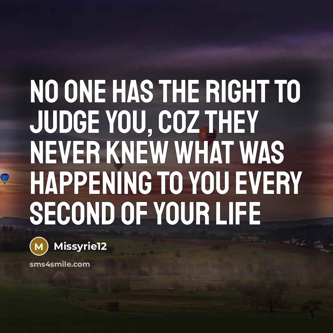 “No one has the right to judge you, coz they…” quote by Missyrie12