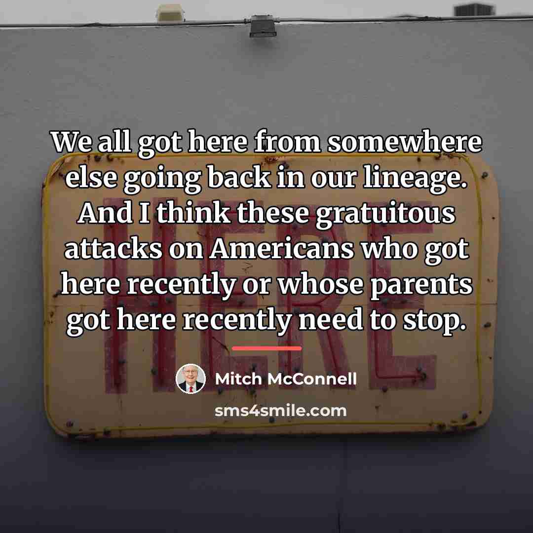 “We all got here from somewhere else going back in…” quote by Mitch McConnell