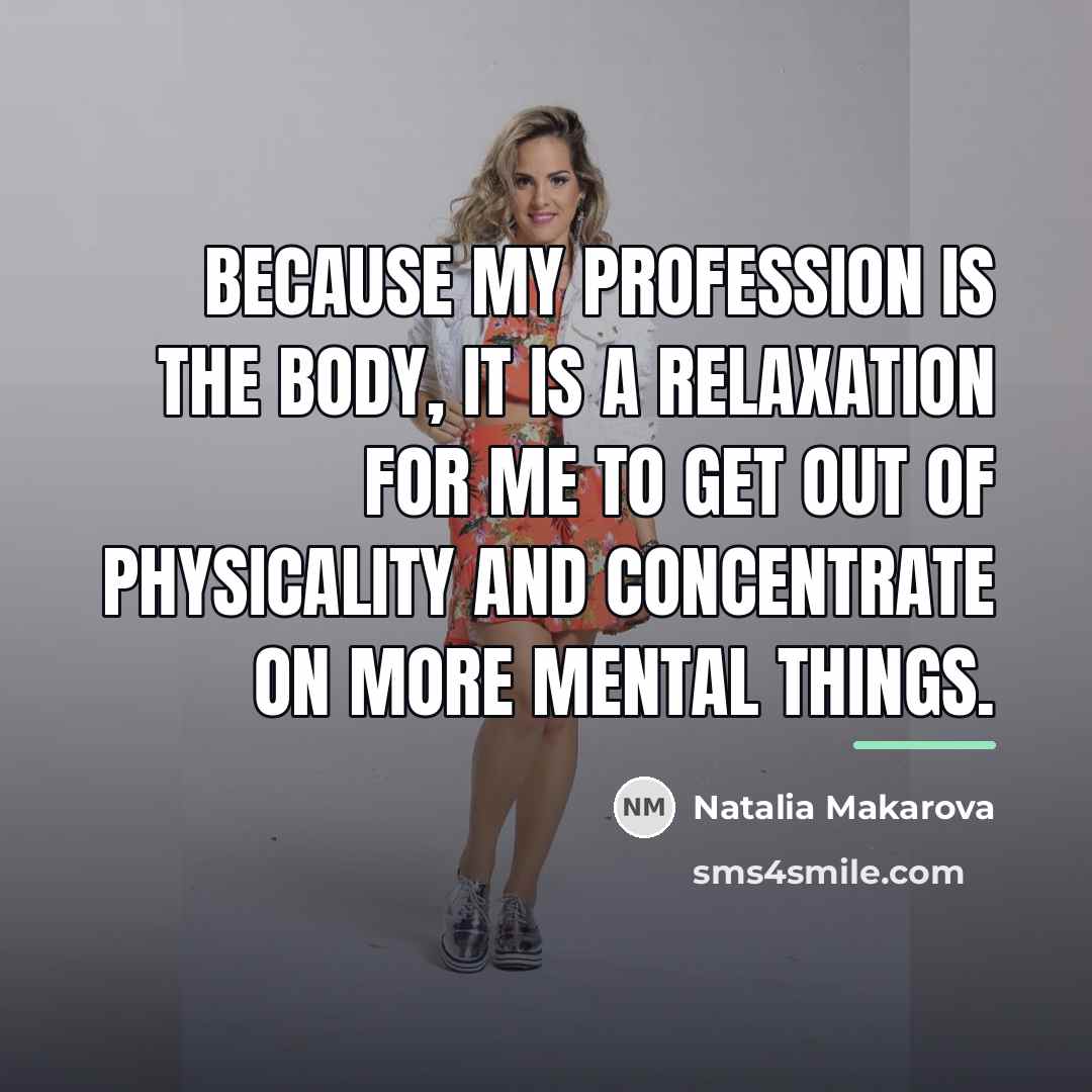 “Because my profession is the body, it is a relaxation…” quote by Natalia Makarova