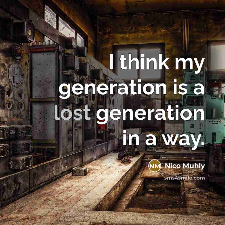 “I think my generation is a lost generation in a way.” quote by Nico Muhly