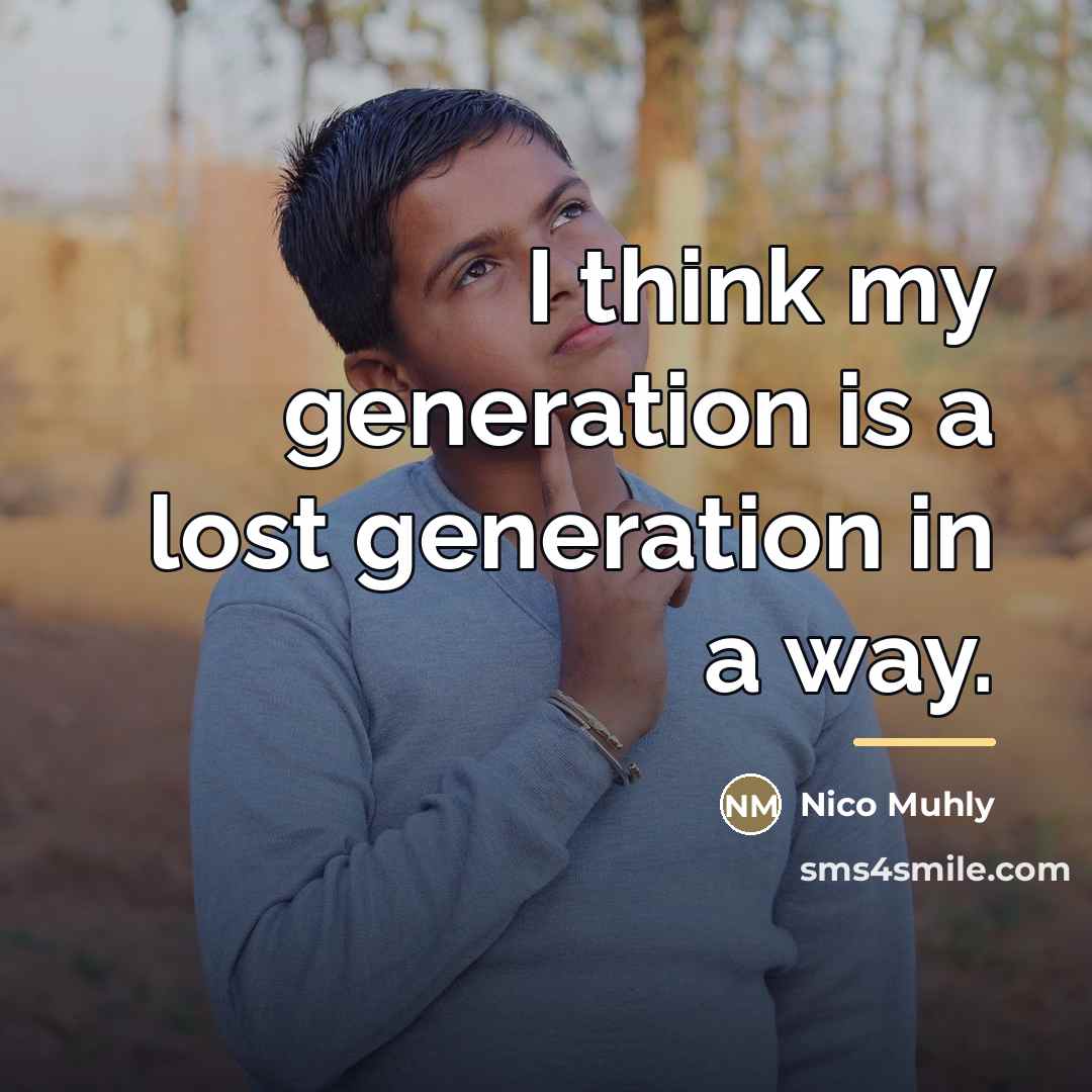 “I think my generation is a lost generation in a…” quote by Nico Muhly