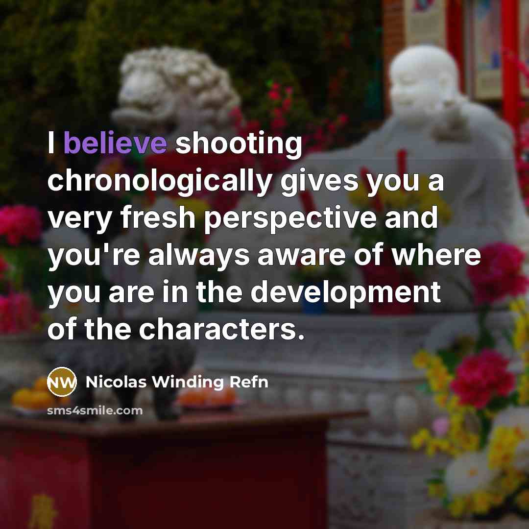 “I believe shooting chronologically gives you a very fresh perspective…” quote by Nicolas Winding Refn