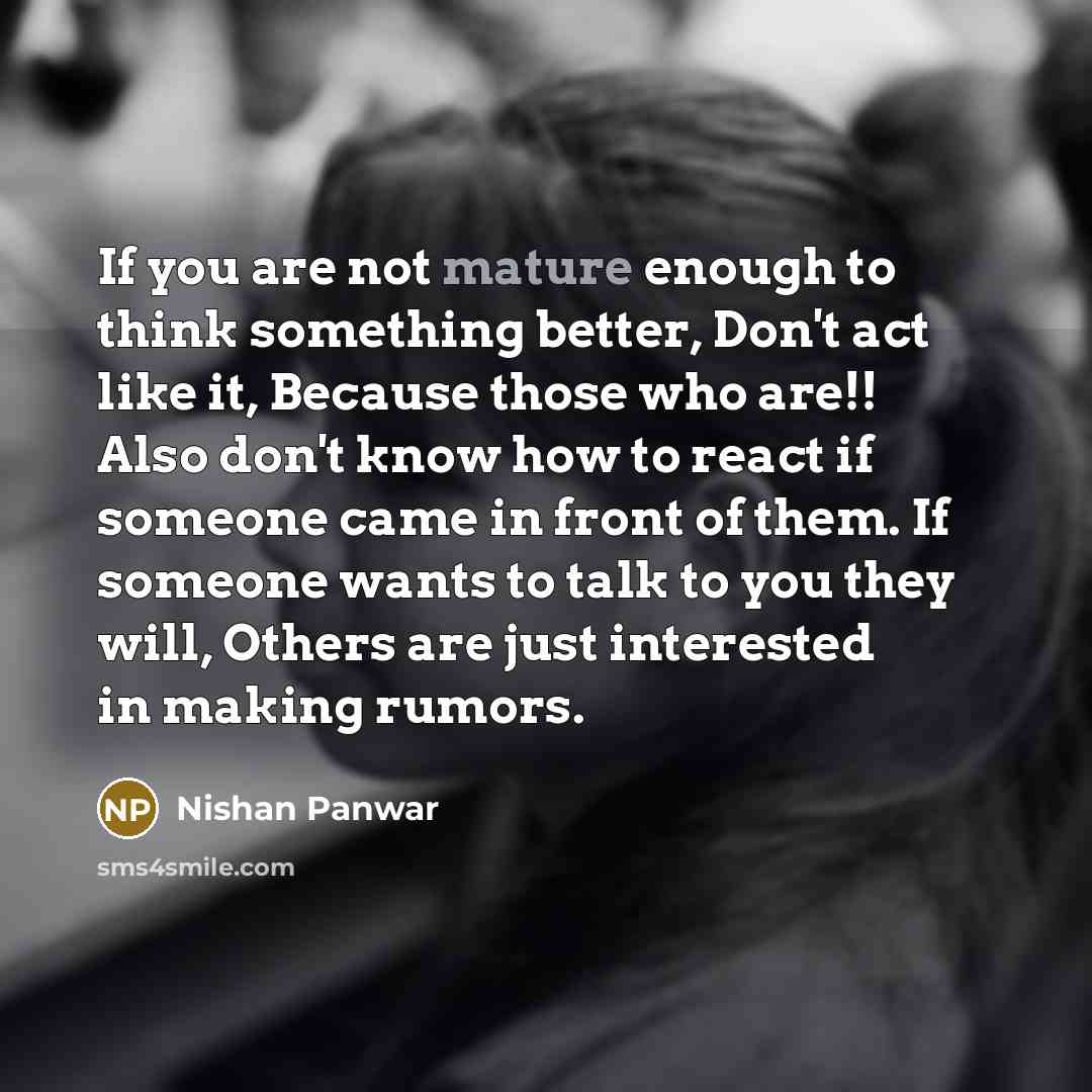 “If you are not mature enough to think something better,…” quote by Nishan Panwar