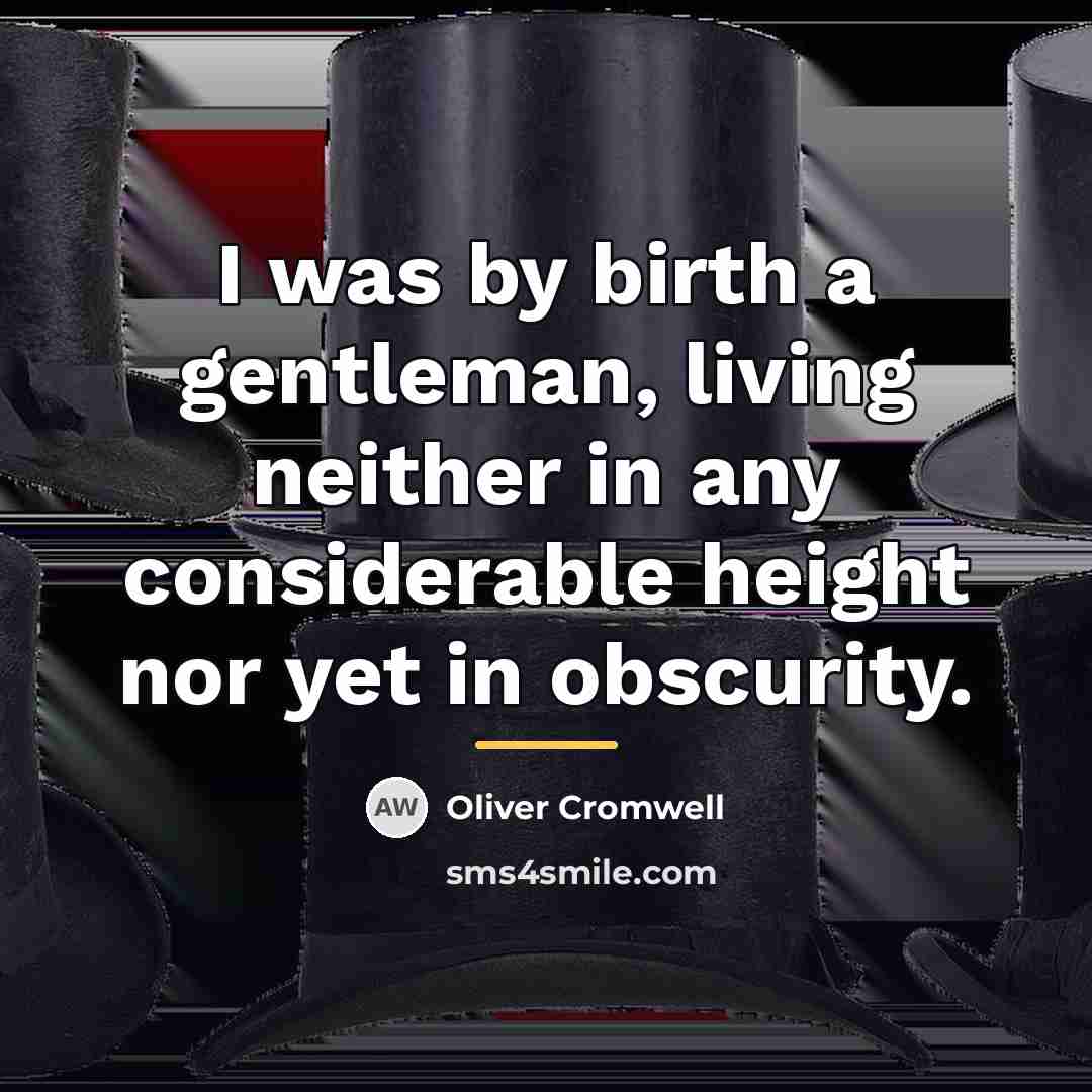 “I was by birth a gentleman, living neither in any…” quote by Oliver Cromwell