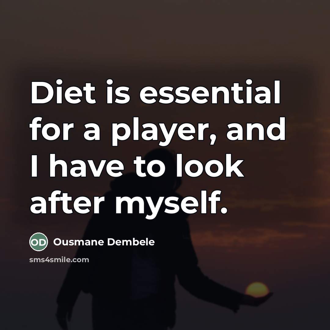 “Diet is essential for a player, and I have to…” quote by Ousmane Dembele