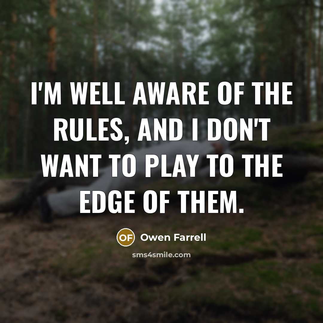 “I'm well aware of the rules, and I don't want…” quote by Owen Farrell