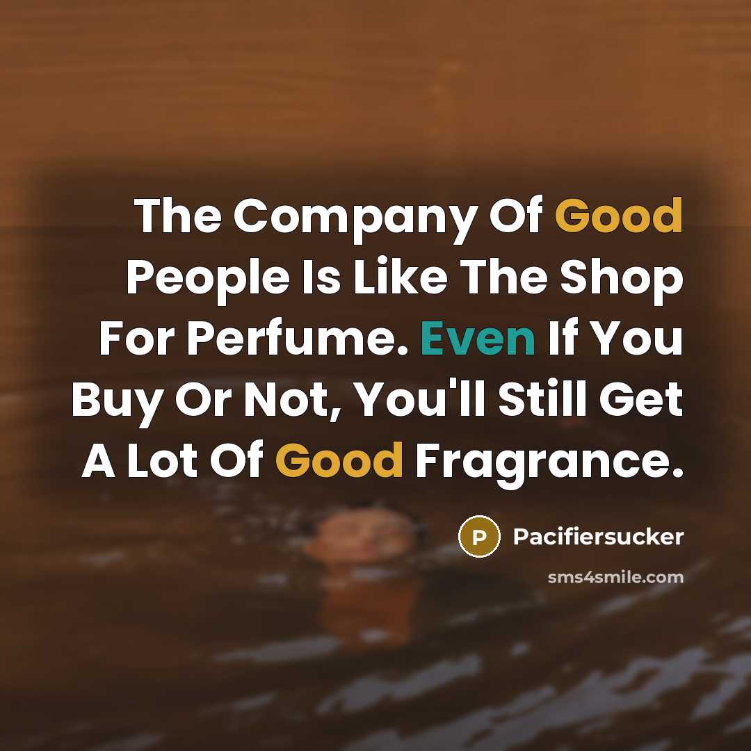 “The Company Of Good People Is Like The Shop For…” quote by Pacifiersucker