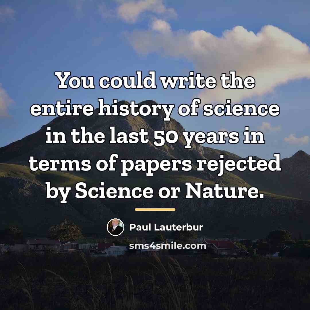 “You could write the entire history of science in the…” quote by Paul Lauterbur
