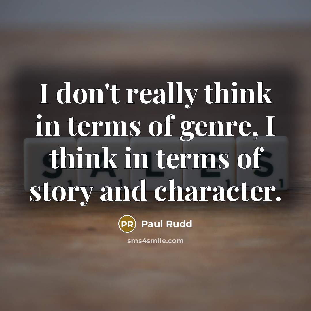 “I don't really think in terms of genre, I think…” quote by Paul Rudd