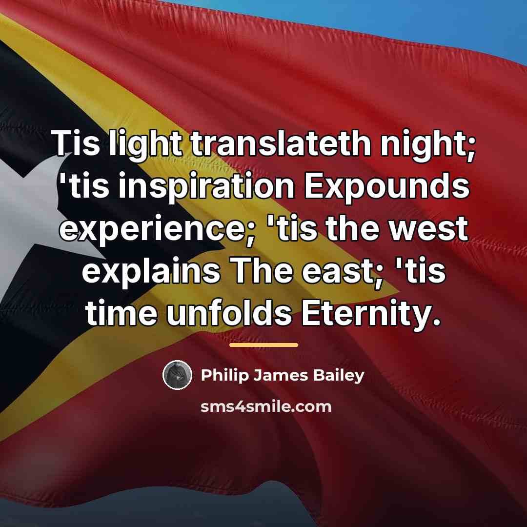 “Tis light translateth night; 'tis inspiration Expounds experience; 'tis the…” quote by Philip James Bailey
