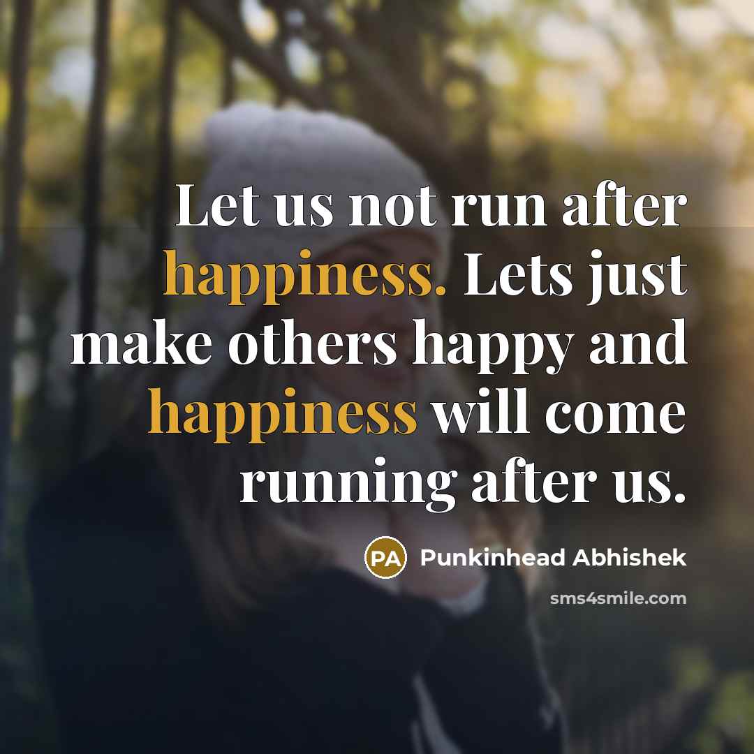 “Let us not run after happiness. Lets just make others…” quote by Punkinhead Abhishek