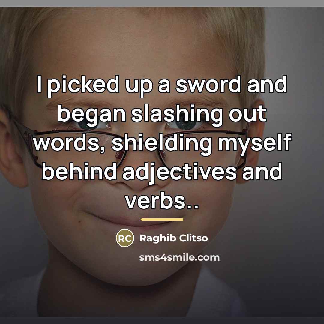 “I picked up a sword and began slashing out words,…” quote by Raghib Clitso