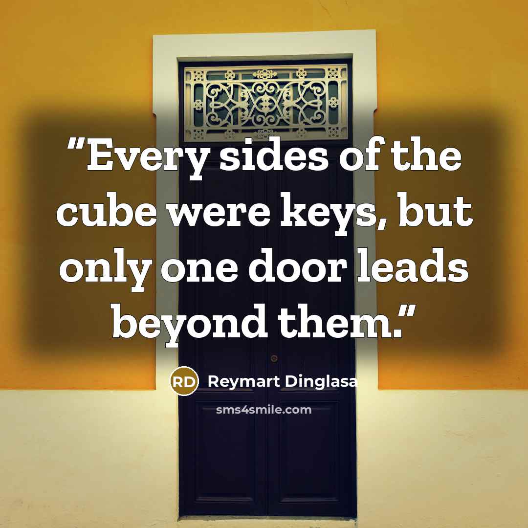 “Every sides of the cube were keys, but only one door leads beyond them.” quote by Reymart Dinglasa