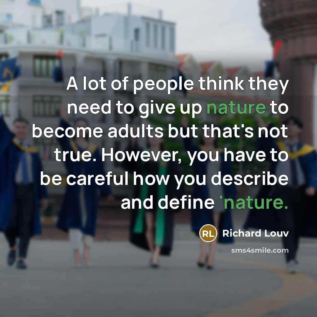 “A lot of people think they need to give up…” quote by Richard Louv