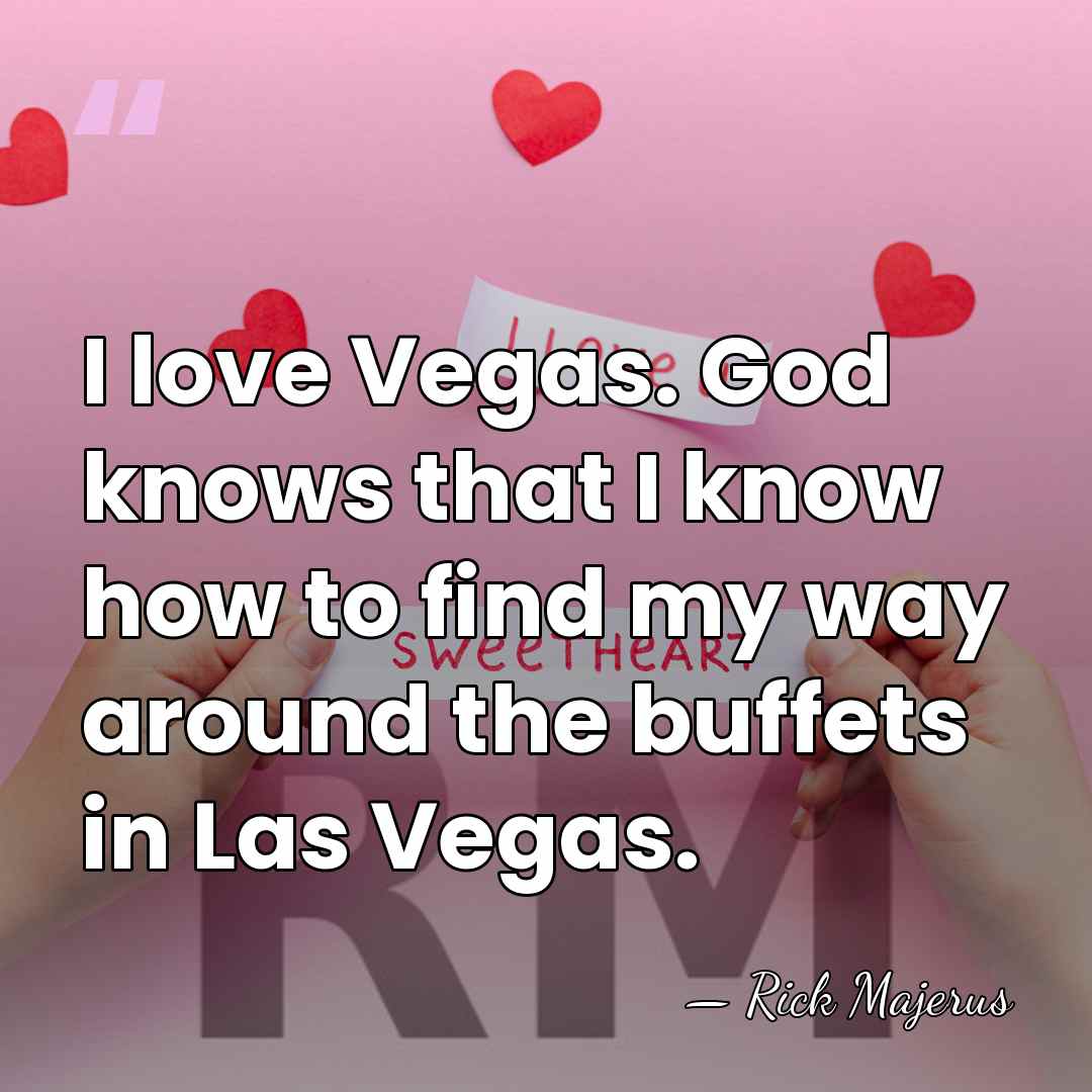I love Vegas. God knows that I know how to find my&hellip; - Rick Majerus