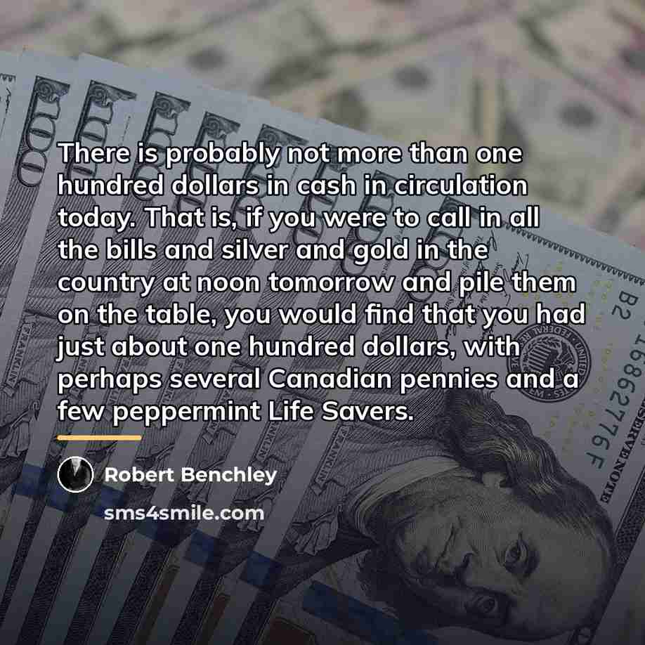 “There is probably not more than one hundred dollars in…” quote by Robert Benchley
