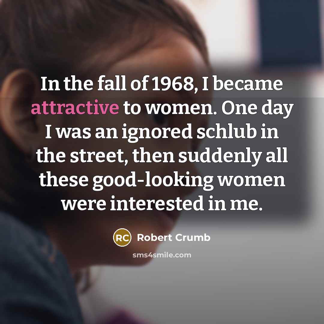 “In the fall of 1968, I became attractive to women.…” quote by Robert Crumb