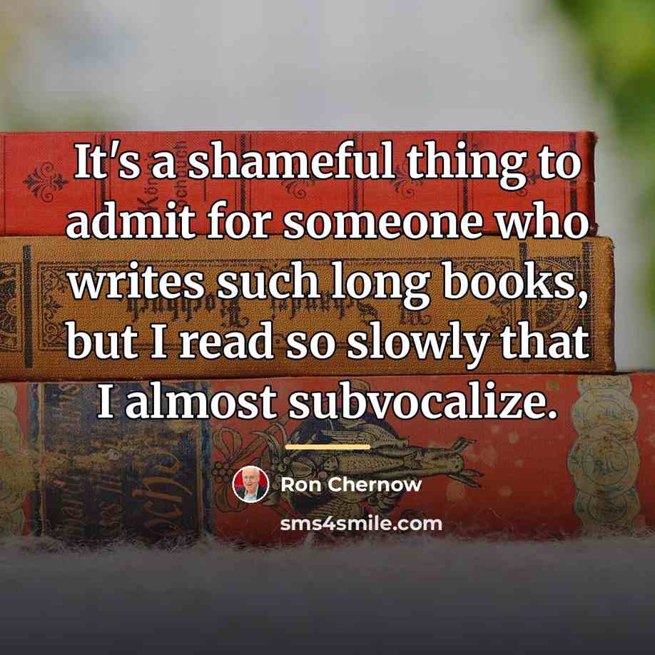 “It's a shameful thing to admit for someone who writes…” quote by Ron Chernow