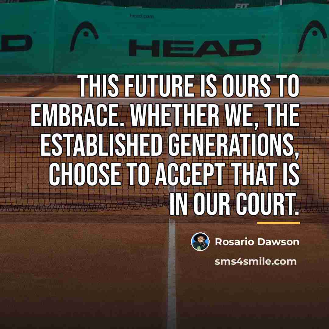 “This future is ours to embrace. Whether we, the established…” quote by Rosario Dawson