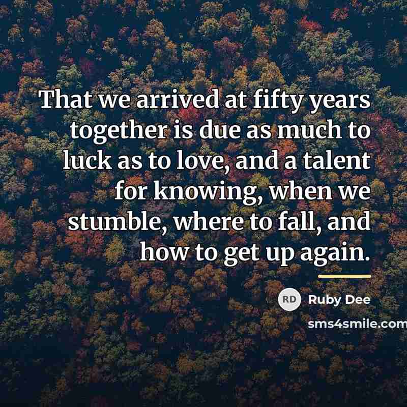 “That we arrived at fifty years together is due as…” quote by Ruby Dee