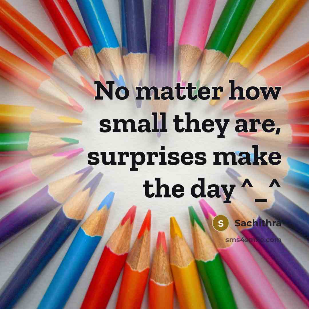 “No matter how small they are, surprises make the day…” quote by Sachithra