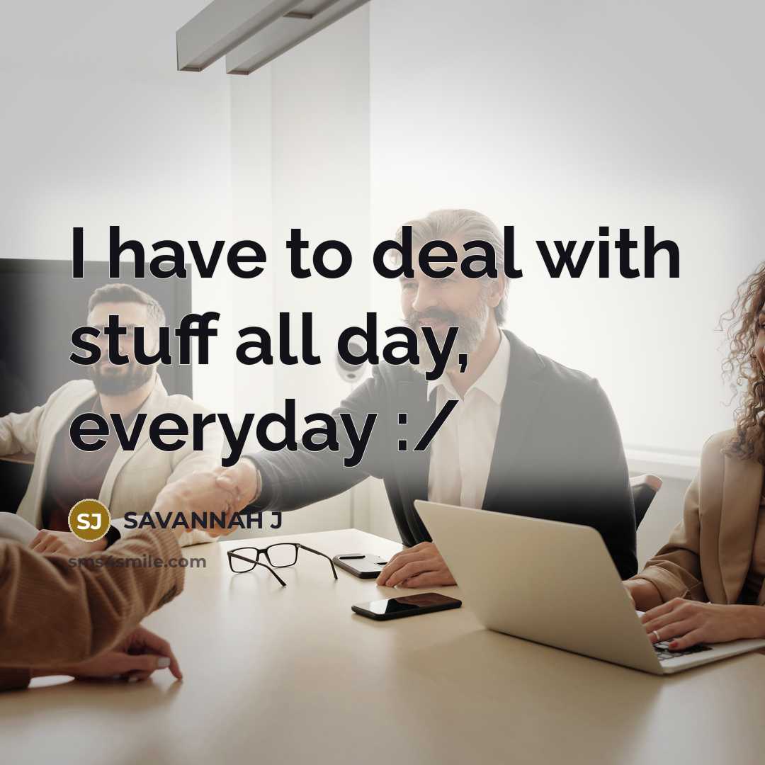 “I have to deal with stuff all day, everyday :/…” quote by Savannah J