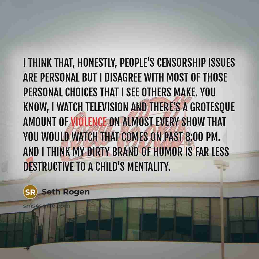 “I think that, honestly, people's censorship issues are personal but…” quote by Seth Rogen
