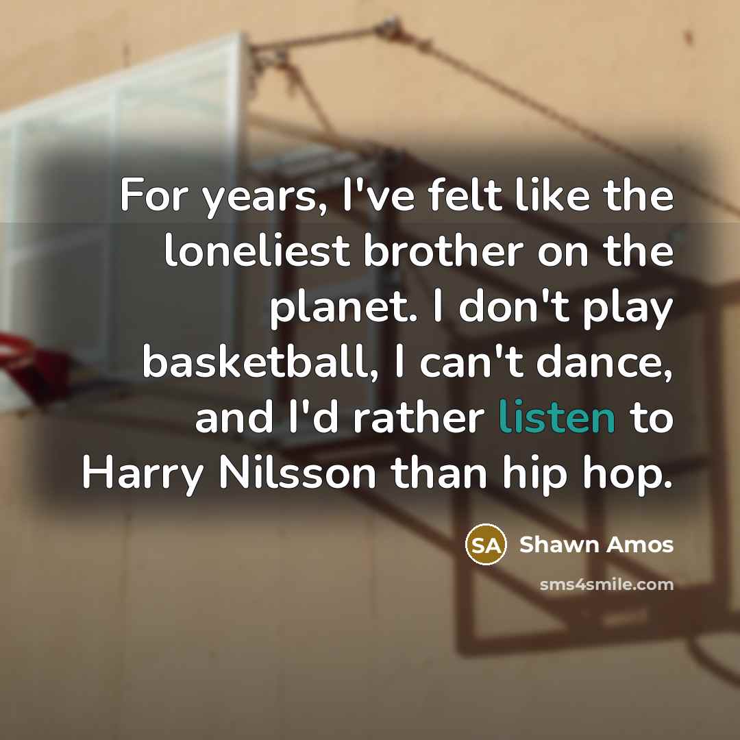 “For years, I've felt like the loneliest brother on the…” quote by Shawn Amos