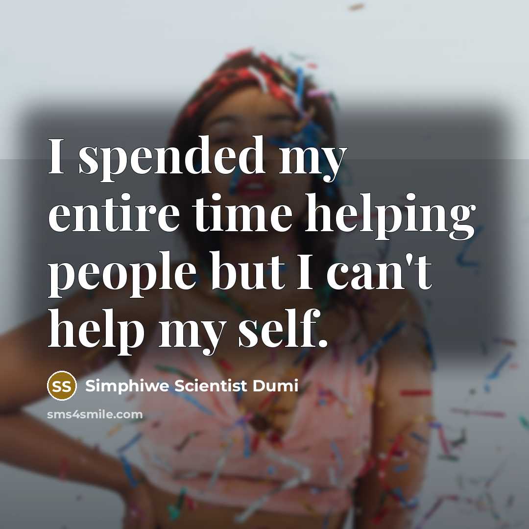 “I spended my entire time helping people but I can't…” quote by Simphiwe Scientist Dumi