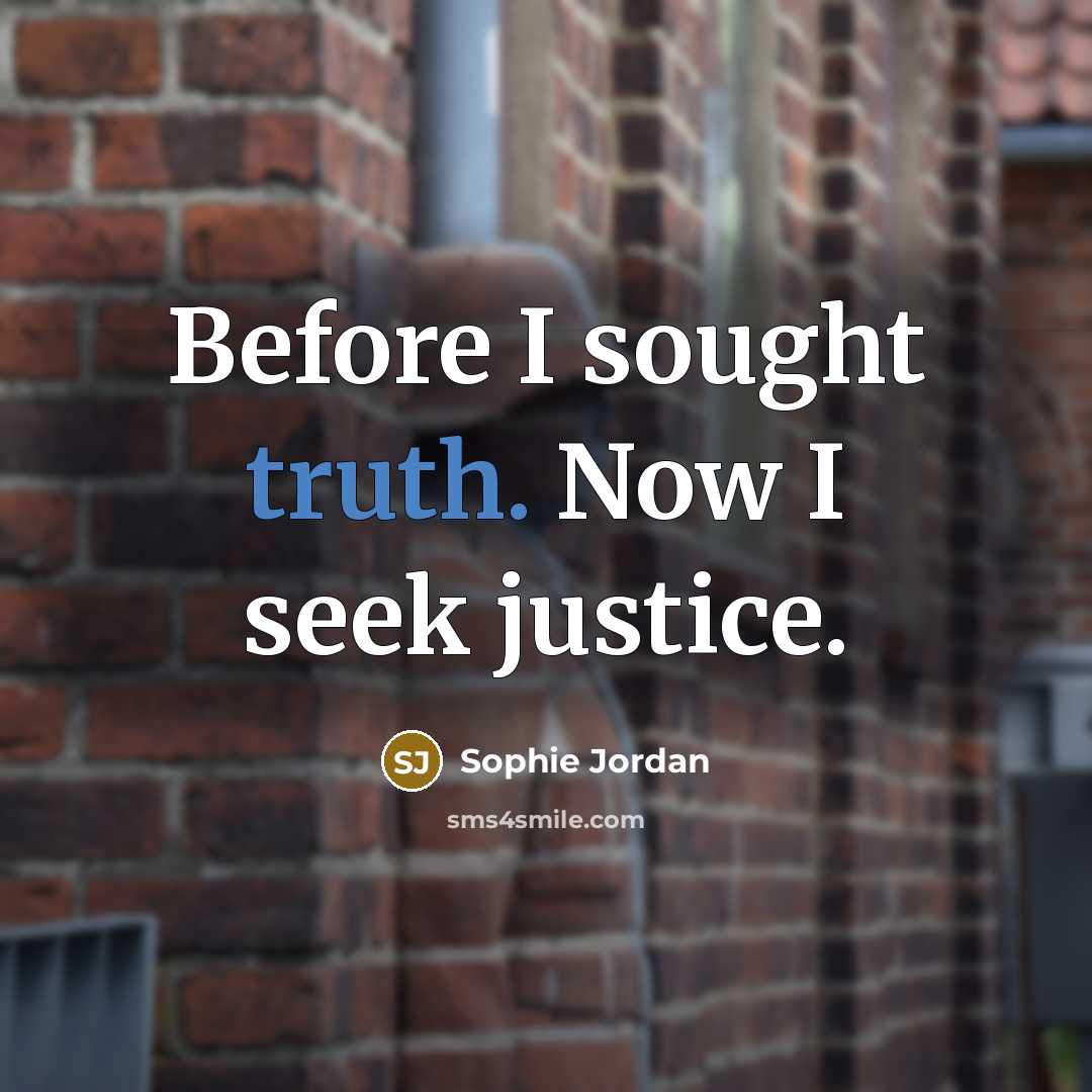 “Before I sought truth. Now I seek justice.…” quote by Sophie Jordan