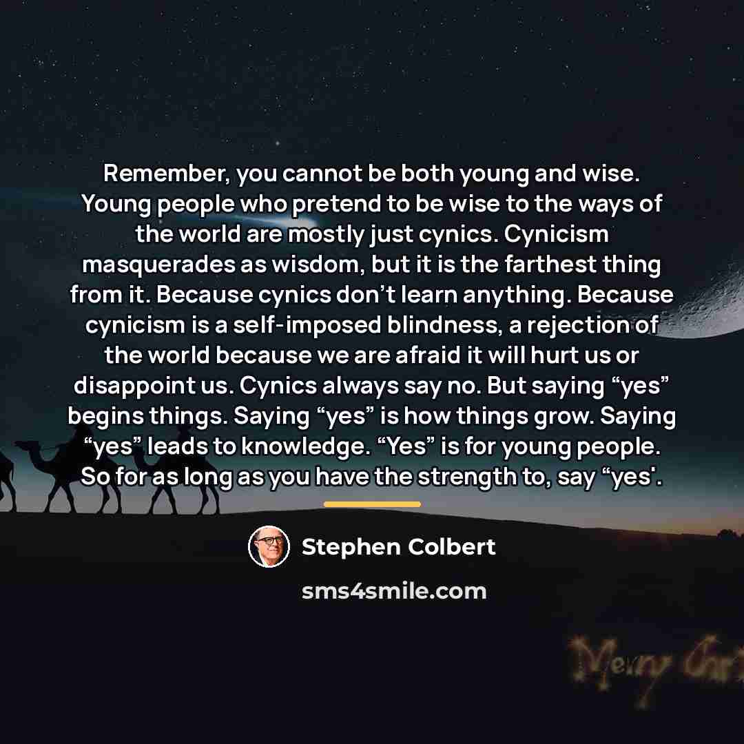 “Remember, you cannot be both young and wise. Young people…” quote by Stephen Colbert