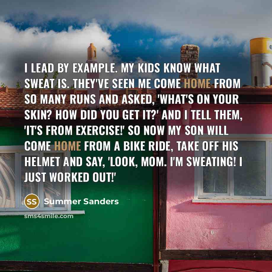 “I lead by example. My kids know what sweat is.…” quote by Summer Sanders