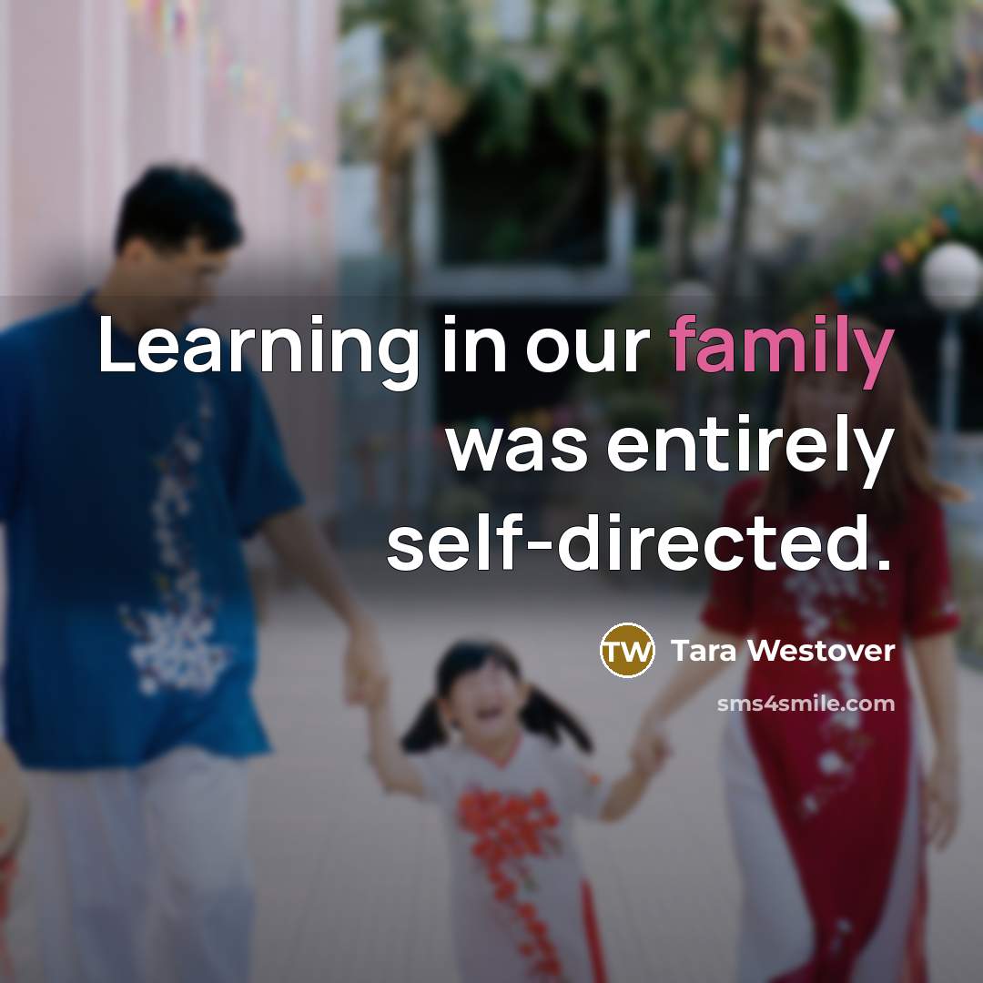“Learning in our family was entirely self-directed.…” quote by Tara Westover