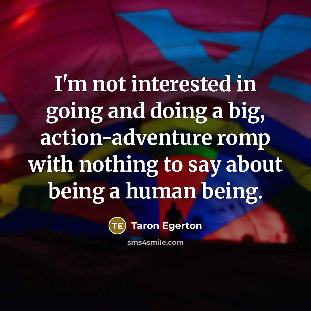 “I'm not interested in going and doing a big, action-adventure…” quote by Taron Egerton