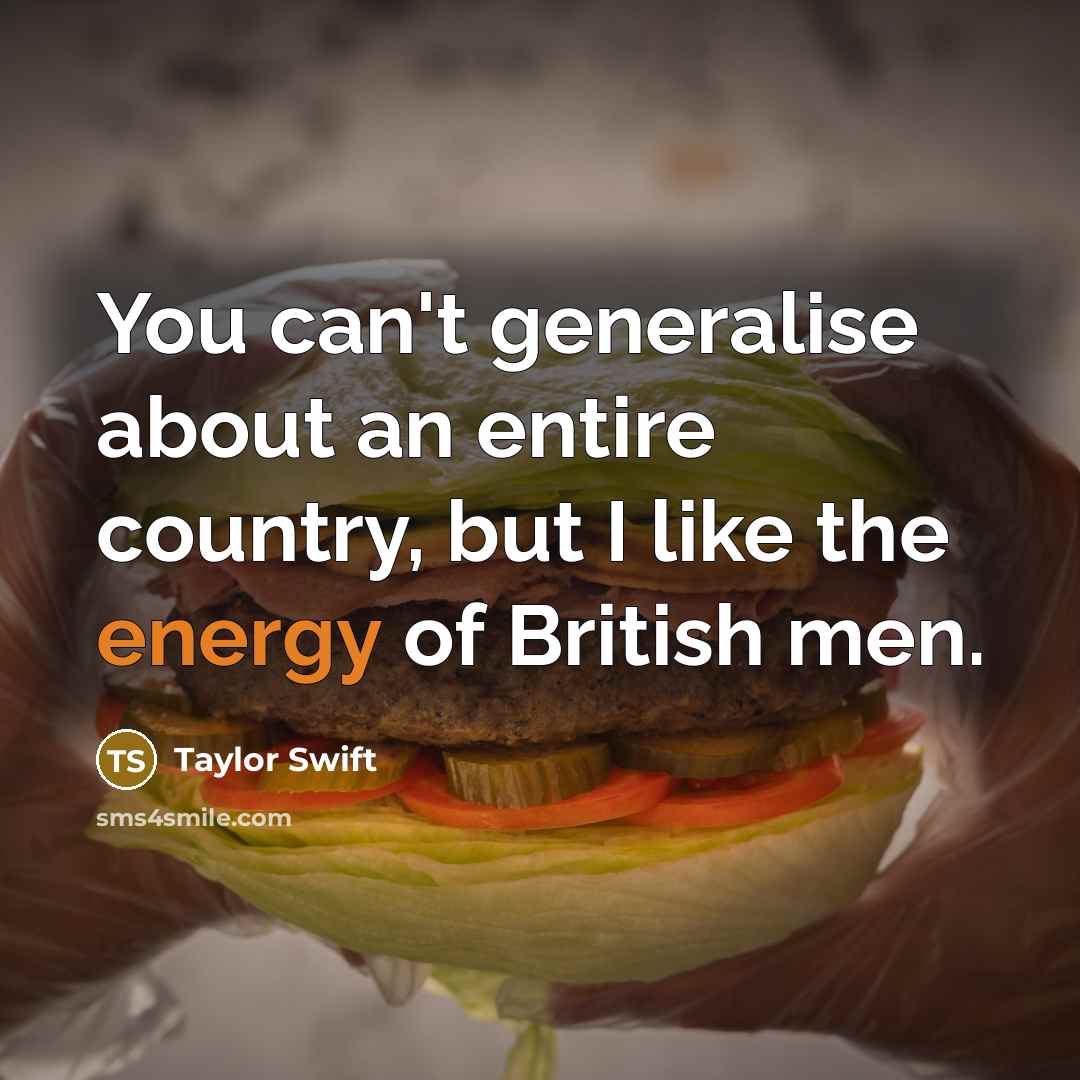 “You can't generalise about an entire country, but I like…” quote by Taylor Swift