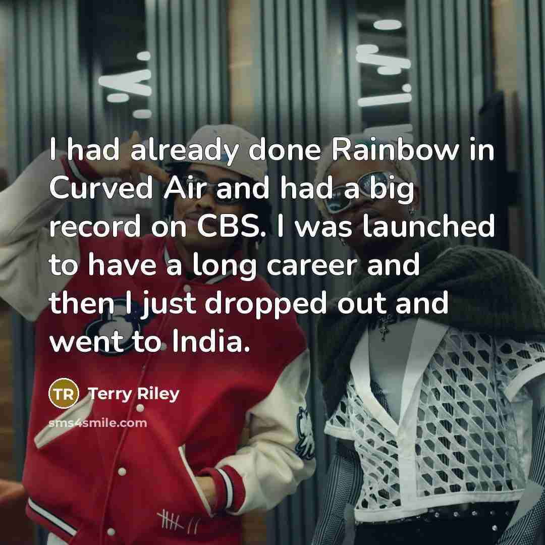 “I had already done Rainbow in Curved Air and had…” quote by Terry Riley