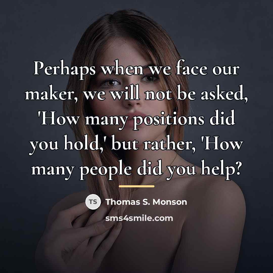 “Perhaps when we face our maker, we will not be…” quote by Thomas S. Monson