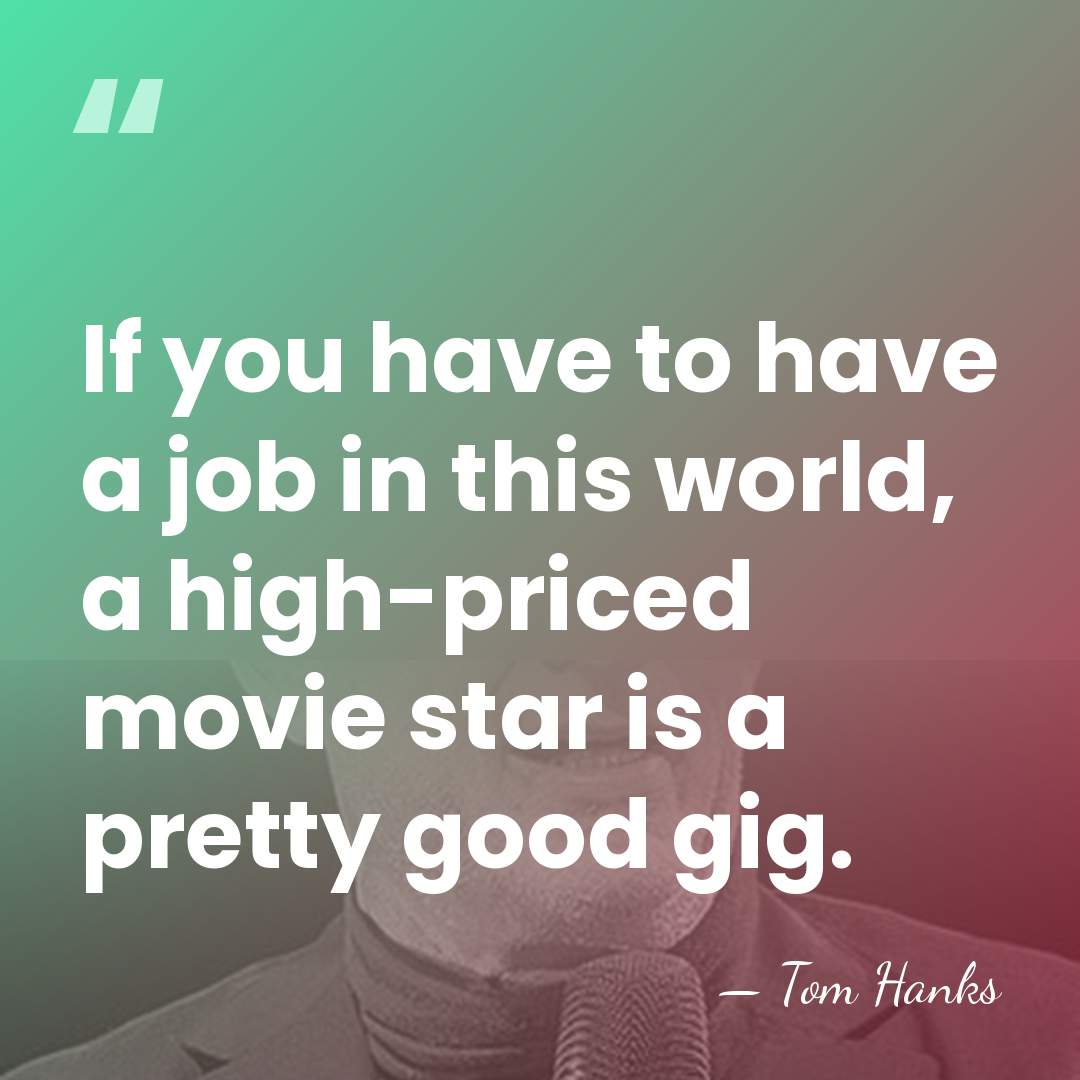 If you have to have a job in this world, a high-priced&hellip; - Tom Hanks
