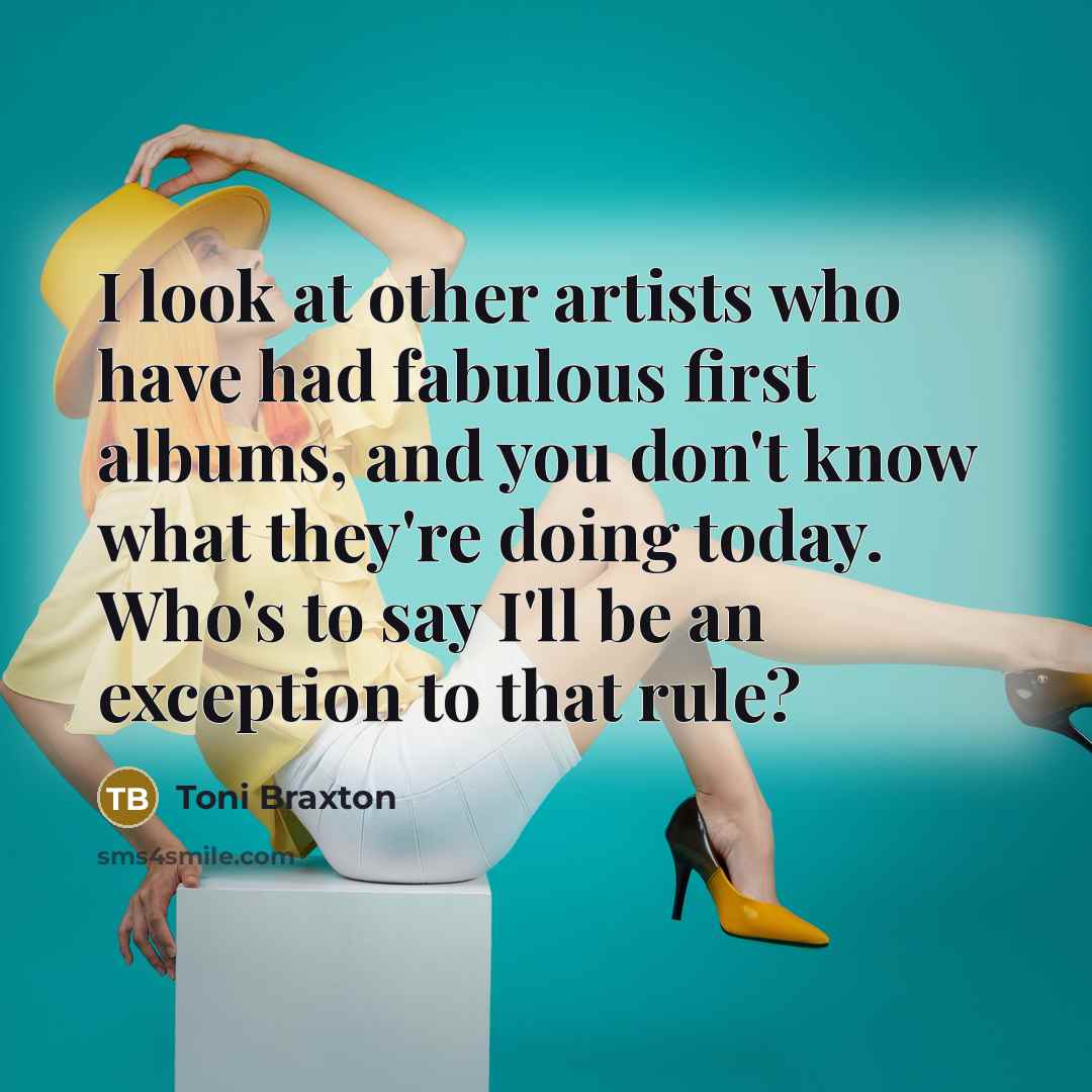 “I look at other artists who have had fabulous first…” quote by Toni Braxton