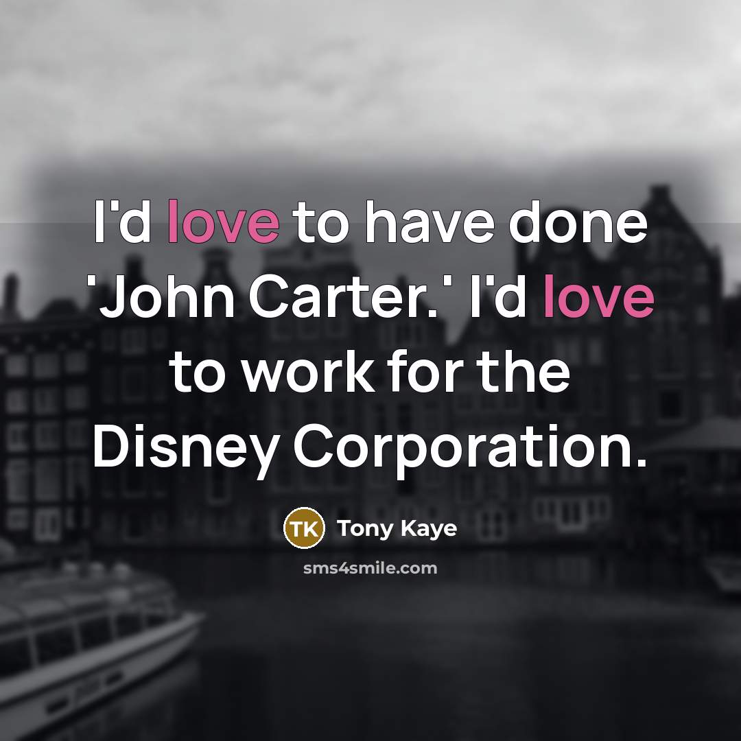 “I'd love to have done 'John Carter.' I'd love to…” quote by Tony Kaye