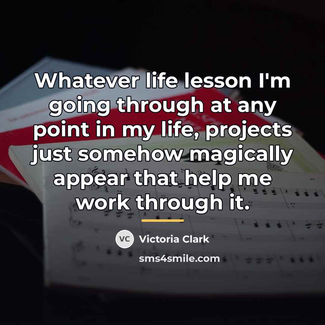 “Whatever life lesson I'm going through at any point in…” quote by Victoria Clark