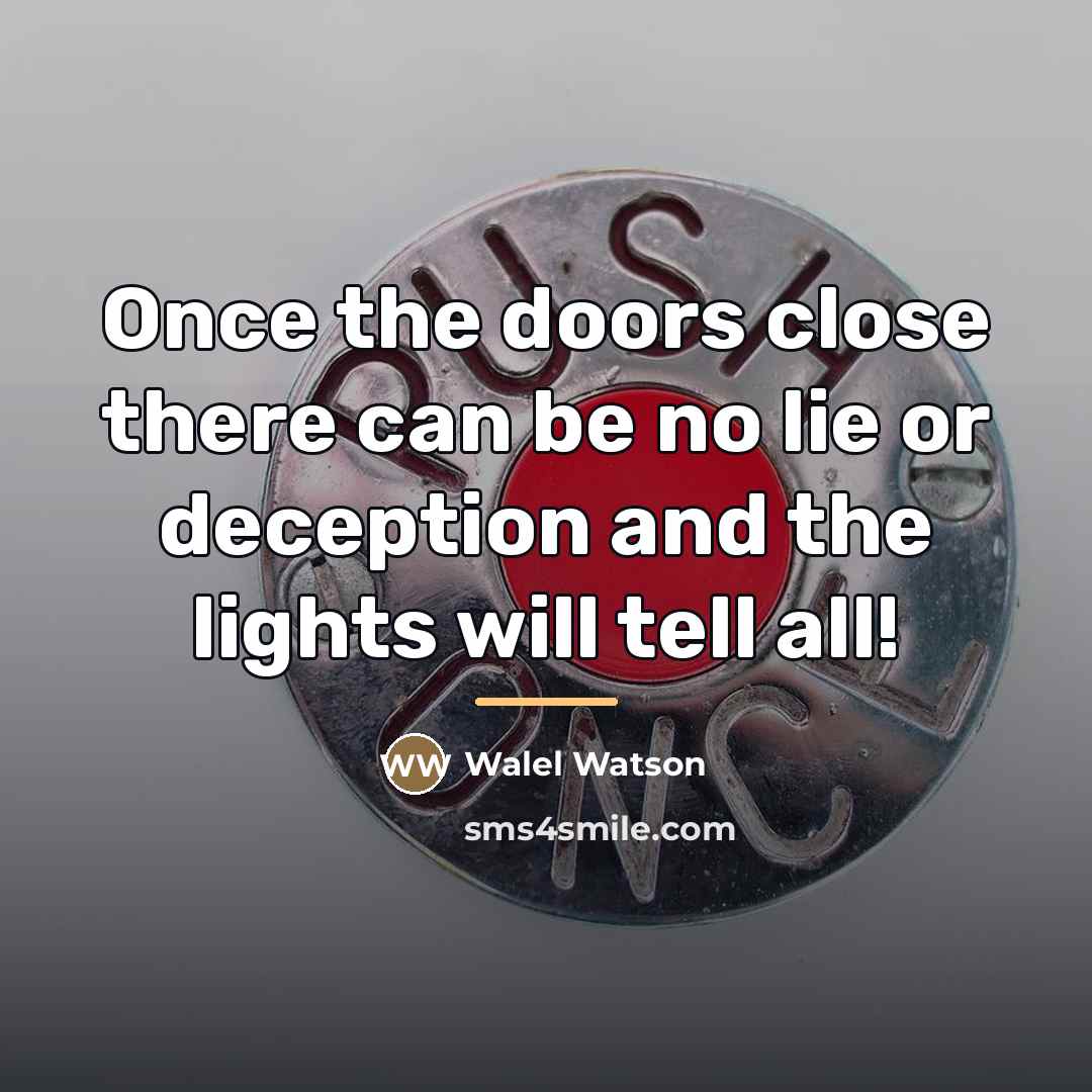 “Once the doors close there can be no lie or…” quote by Walel Watson
