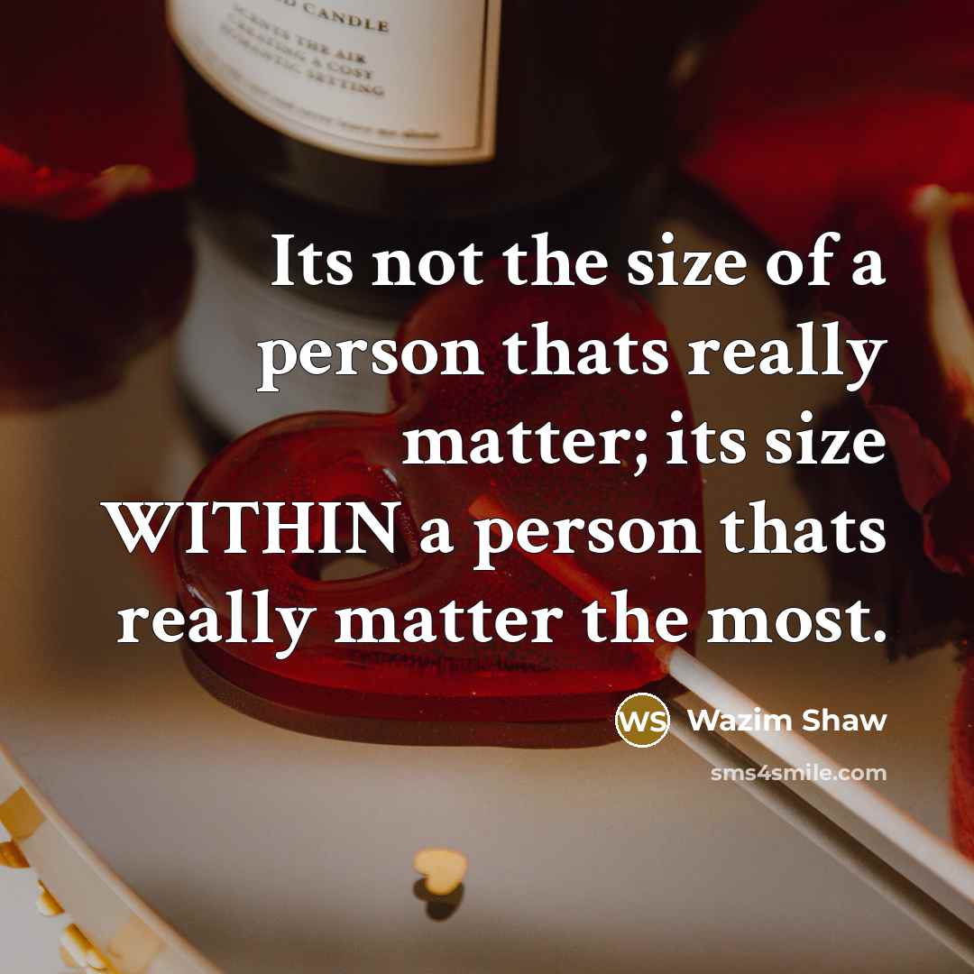 “Its not the size of a person thats really matter;…” quote by Wazim Shaw