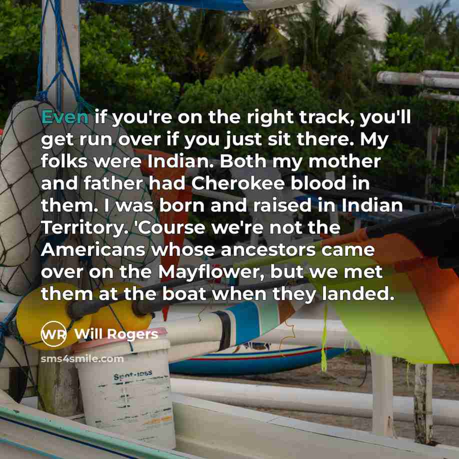 “Even if you're on the right track, you'll get run…” quote by Will Rogers
