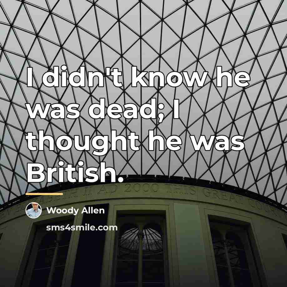 “I didn't know he was dead; I thought he was…” quote by Woody Allen