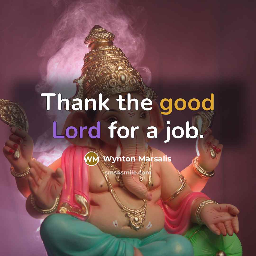 “Thank the good Lord for a job.…” quote by Wynton Marsalis