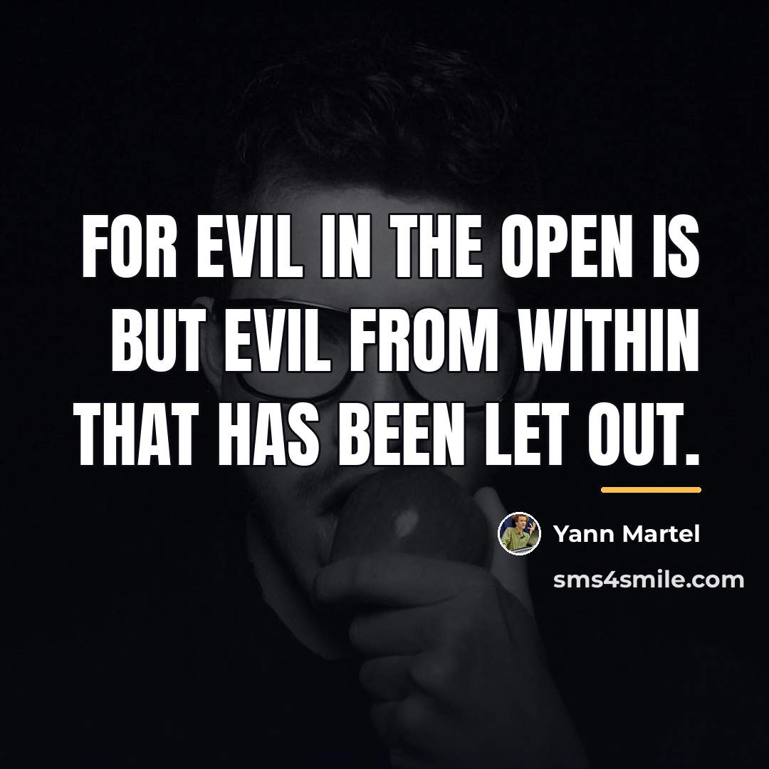“For evil in the open is but evil from within…” quote by Yann Martel