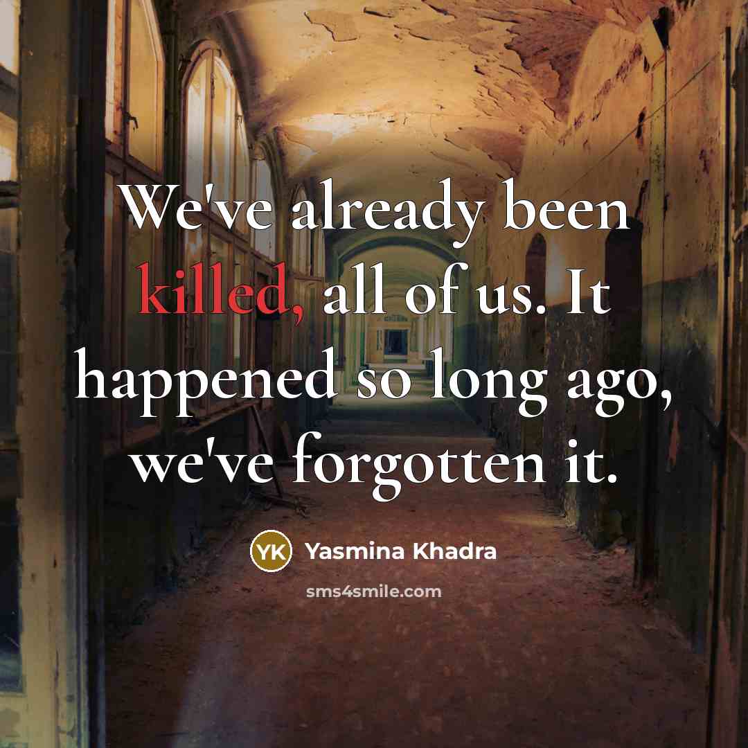 “We've already been killed, all of us. It happened so…” quote by Yasmina Khadra